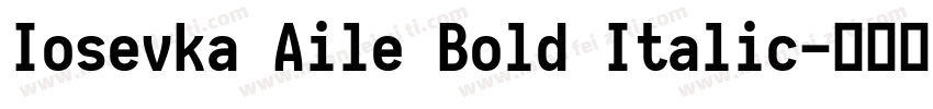 Iosevka Aile Bold Italic字体转换